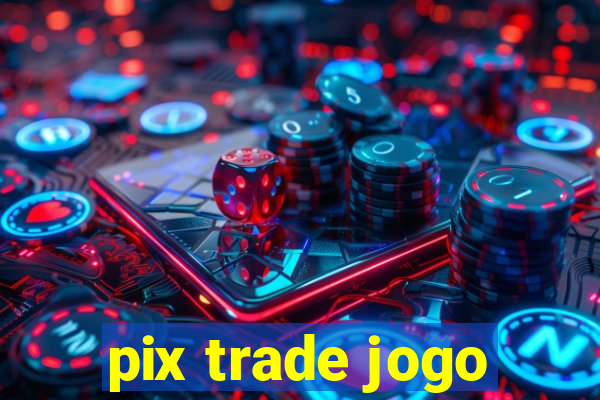 pix trade jogo